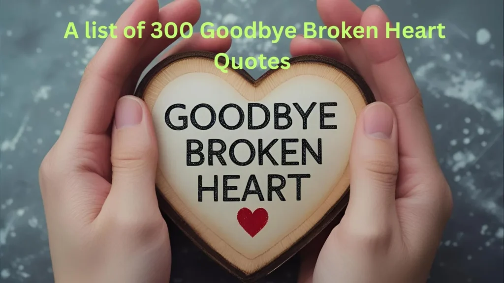 Goodbye Broken Heart Quotes