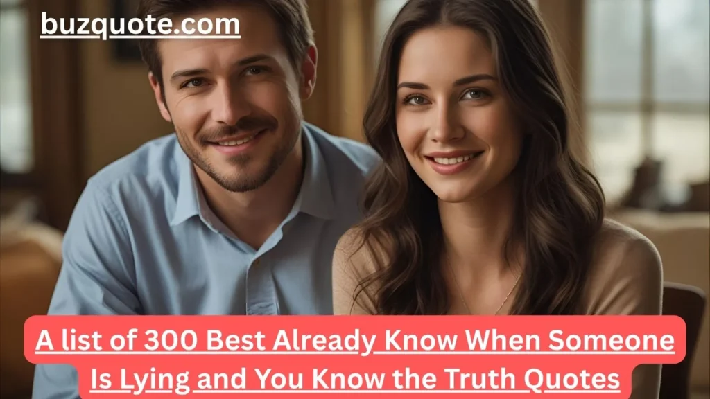 Already Know When Someone Is Lying and You Know the Truth Quotes