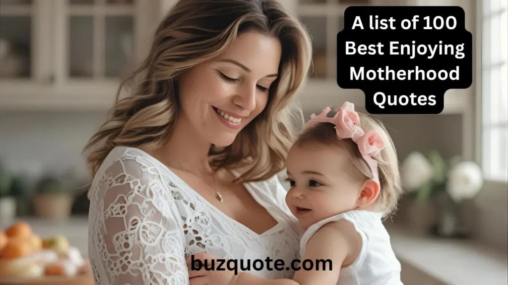 Enjoying Motherhood Quotes