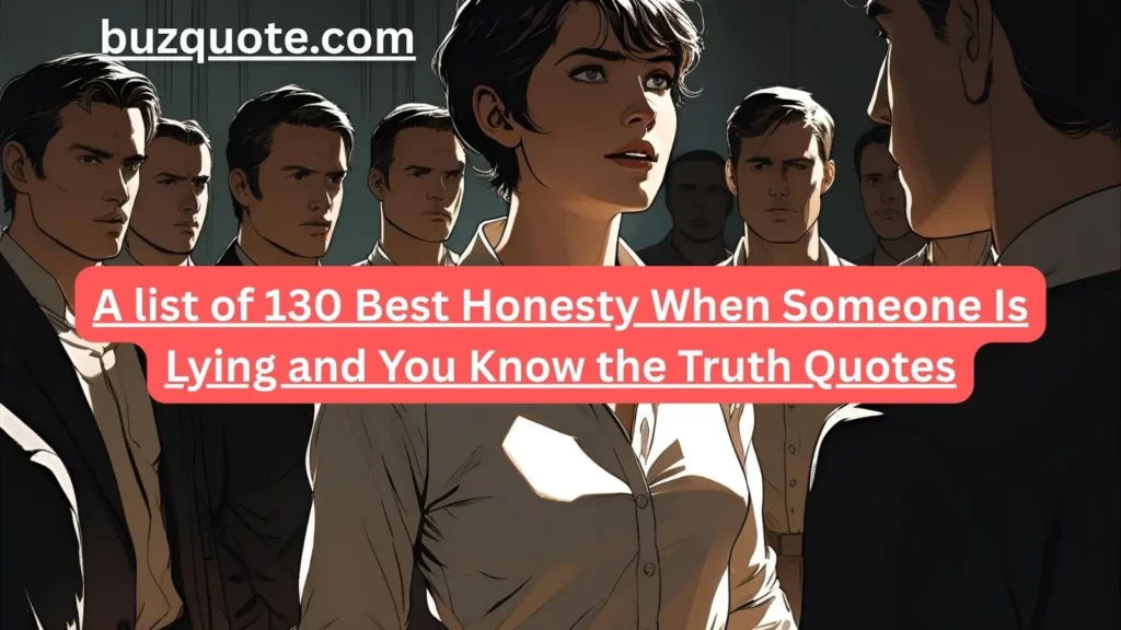 Honesty When Someone Is Lying and You Know the Truth Quotes