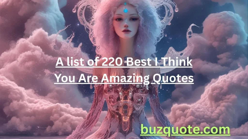 I Think You Are Amazing Quotes